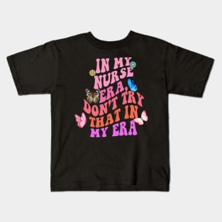 In my Nurse era, don’t try that in my era Kids T-Shirt